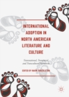 Image for International Adoption in North American Literature and Culture: Transnational, Transracial and Transcultural Narratives