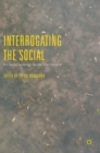 Image for Interrogating the social  : a critical sociology for the 21st century