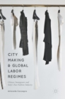 Image for City making and global labor regimes  : Chinese immigrants and Italy&#39;s fast fashion industry