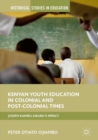 Image for Kenyan youth education in colonial and post-colonial times  : Joseph Kamiru Gikubu&#39;s impact