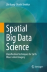 Image for Spatial big data science: classification techniques for earth observation imagery