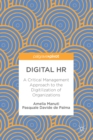 Image for Digital HR: A Critical Management Approach to the Digitilization of Organizations
