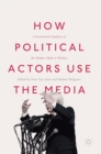 Image for How Political Actors Use the Media