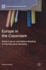 Image for Europe in the classroom  : world culture and nation-building in post-socialist Romania