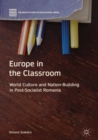 Image for Europe in the classroom: world culture and nation-building in post-socialist Romania