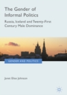 Image for The Gender of Informal Politics: Russia, Iceland and Twenty-First Century Male Dominance