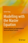 Image for Modelling with the Master Equation: Solution Methods and Applications in Social and Natural Sciences