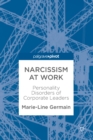 Image for Narcissism at Work: Personality Disorders of Corporate Leaders