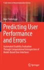 Image for Predicting User Performance and Errors : Automated Usability Evaluation Through Computational Introspection of Model-Based User Interfaces