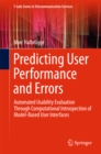 Image for Predicting User Performance and Errors: Automated Usability Evaluation Through Computational Introspection of Model-Based User Interfaces