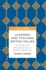 Image for Learning and teaching British values  : policies and perspectives on British identities