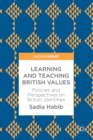 Image for Learning and teaching British values: policies and perspectives on British identities