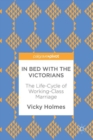 Image for In bed with the Victorians: the life-cycle of working-class marriage