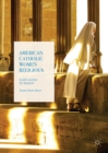 Image for American Catholic Women Religious: Radicalized by Mission