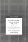 Image for International Relations in Poland: 25 Years After the Transition to Democracy