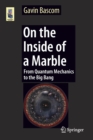 Image for On the inside of a marble  : from quantum mechanics to the Big Bang