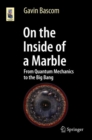 Image for On the Inside of a Marble: From Quantum Mechanics to the Big Bang
