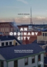 Image for An Ordinary City: Planning for Growth and Decline in New Bedford, Massachusetts