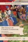 Image for The legacy of courtly literature  : from medieval to contemporary culture