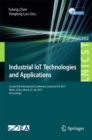 Image for Industrial IoT technologies and applications: second EAI International Conference, Industrial IoT 2017, Wuhu, China, March 25-26, 2017, Proceedings