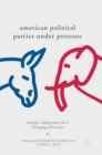 Image for American political parties under pressure  : strategic adaptations for a changing electorate