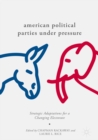 Image for American Political Parties Under Pressure: Strategic Adaptations for a Changing Electorate