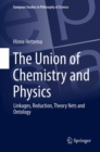 Image for The Union of Chemistry and Physics: Linkages, Reduction, Theory Nets and Ontology