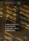 Image for Christianity, Plasticity, and Spectral Heritages