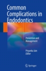 Image for Common Complications in Endodontics: Prevention and Management