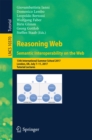 Image for Reasoning web: semantic interoperability on the web : 13th International Summer School 2017, London, UK, July 7-11, 2017, Tutorial lectures : 10370