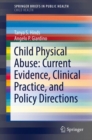 Image for Child Physical Abuse: Current Evidence, Clinical Practice, and Policy Directions