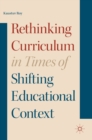 Image for Rethinking curriculum in times of shifting educational context