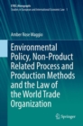 Image for Environmental Policy, Non-Product Related Process and Production Methods and the Law of the World Trade Organization.: (EYIEL Monographs - Studies in European and International Economic Law)