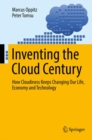 Image for Inventing the Cloud Century: How Cloudiness Keeps Changing Our Life, Economy and Technology