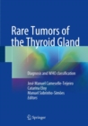 Image for Rare Tumors of the Thyroid Gland : Diagnosis and WHO classification