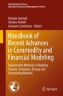 Image for Handbook of Recent Advances in Commodity and Financial Modeling : Quantitative Methods in Banking, Finance, Insurance, Energy and Commodity Markets