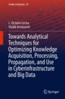 Image for Towards Analytical Techniques for Optimizing Knowledge Acquisition, Processing, Propagation, and Use in Cyberinfrastructure and Big Data