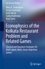 Image for Econophysics of the Kolkata Restaurant Problem and Related Games: Classical and Quantum Strategies for Multi-agent, Multi-choice Repetitive Games