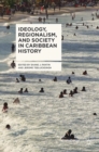 Image for Ideology, regionalism, and society in Caribbean history