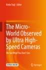 Image for The Micro-World Observed by Ultra High-Speed Cameras: We See What You Don&#39;t See
