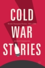 Image for Cold War stories  : British dystopian fiction, 1945-1990
