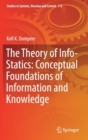 Image for The Theory of Info-Statics: Conceptual Foundations of Information and Knowledge