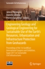 Image for Engineering Geology and Geological Engineering for Sustainable Use of the Earth&#39;s Resources, Urbanization and Infrastructure Protection from Geohazards: Proceedings of the 1st GeoMEast International Congress and Exhibition, Egypt 2017 on Sustainable Civil Infrastructures