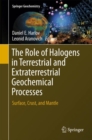 Image for Role of Halogens in Terrestrial and Extraterrestrial Geochemical Processes: Surface, Crust, and Mantle