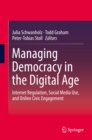 Image for Managing Democracy in the Digital Age: Internet Regulation, Social Media Use, and Online Civic Engagement