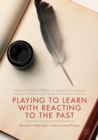 Image for Playing to learn with reacting to the past: research on high impact, active learning practices
