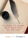 Image for Playing to Learn with Reacting to the Past : Research on High Impact, Active Learning Practices 