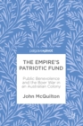 Image for The Empire&#39;s Patriotic Fund: Public Benevolence and the Boer War in an Australian Colony