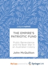 Image for The Empire&#39;s Patriotic Fund : Public Benevolence and the Boer War in an Australian Colony