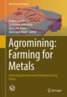 Image for Agromining - farming for metals  : extracting unconventional resources using plants